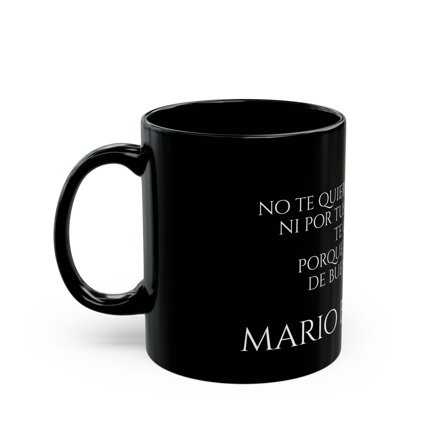 Mario Benedetti - No te quiero por tus años, ni por tus intenciones, te quiero porque estás hecho de buena madera - Black Mug (11oz, 15oz)
