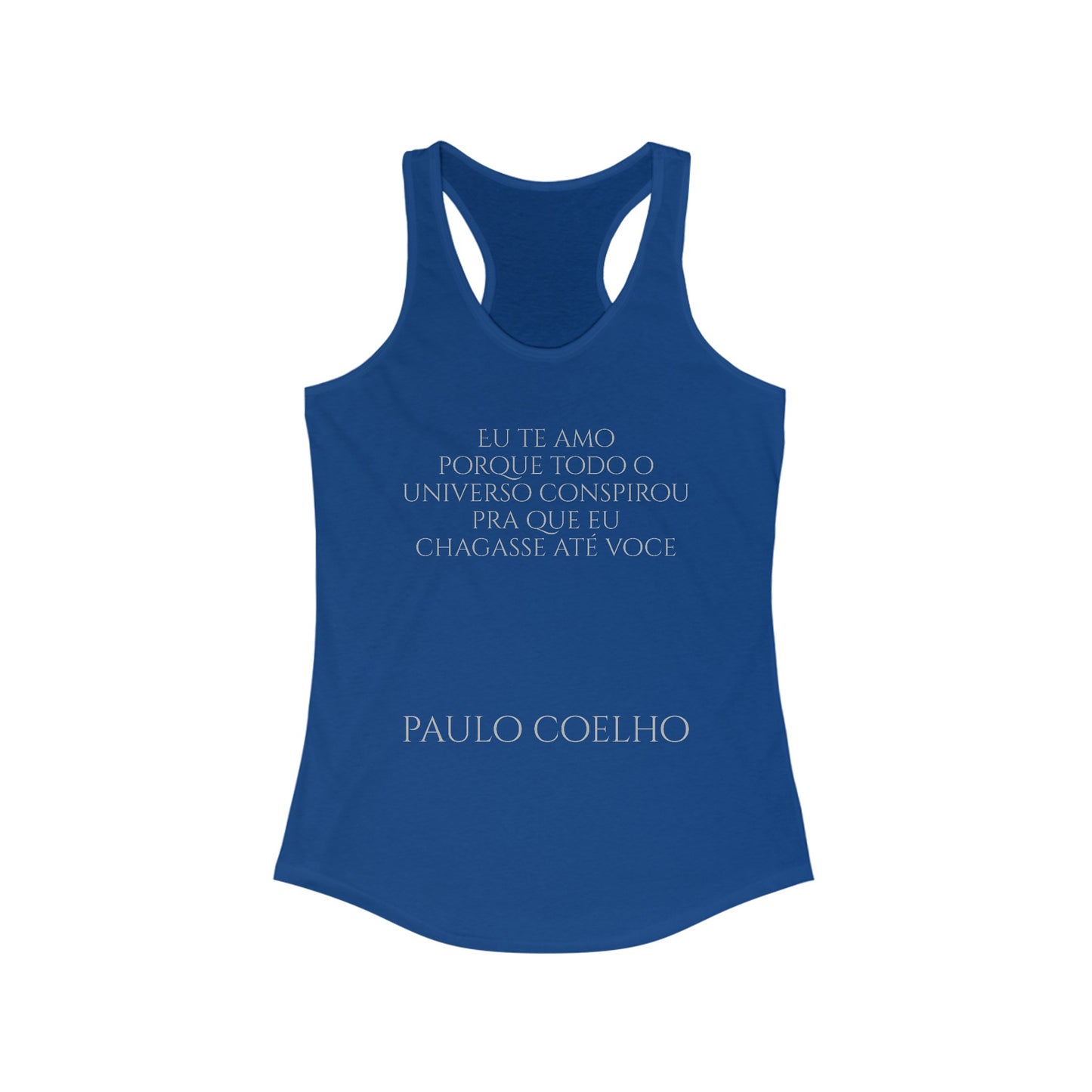 Coehlo - Tank - Eu te amo porque todo o universo conspirou pra que eu chegasse até você - Women's Ideal Racerback Tank