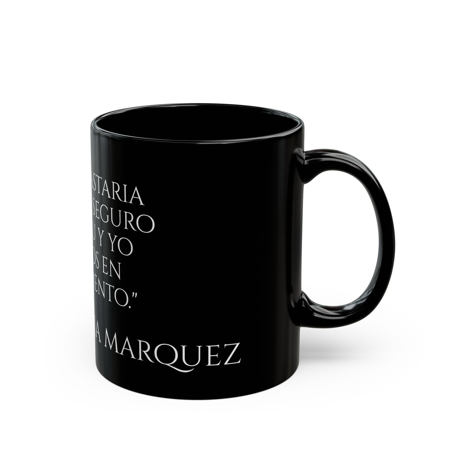 Garcia Marquez - A mi me bastaria con estar seguro de que tu y yo existimos en este momento - Black Mug (11oz, 15oz)