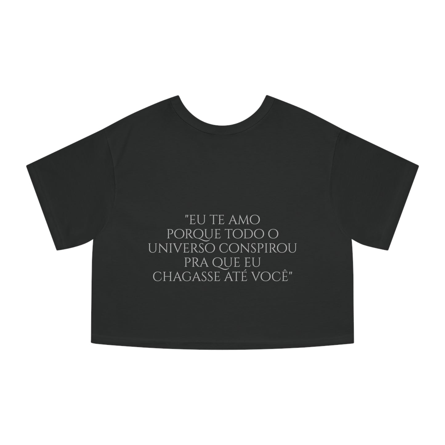 Paulo Coehlo - Cropped Tshirt - Eu te amo porque todo o universo conspirou pra que eu chagasse até você - Champion Women's Heritage Cropped T-Shirt