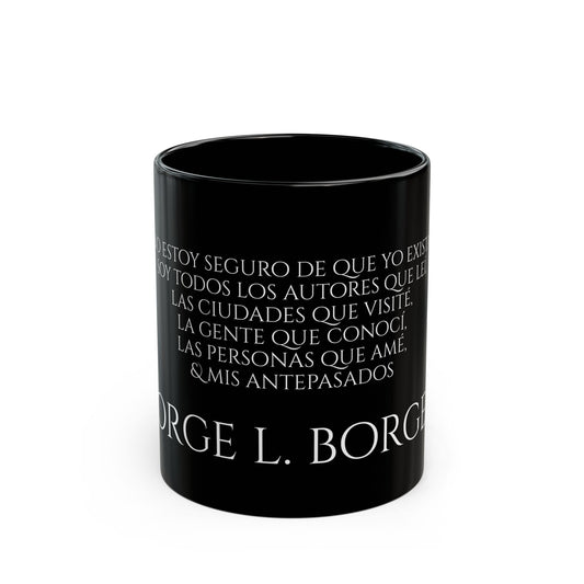 JL Borges - No estoy seguro de que exista, soy todos los autores que lei, la gante que conoci, las personas que ame, las ciudades que visite y mis antepasados. - Black Mug (11oz, 15oz)