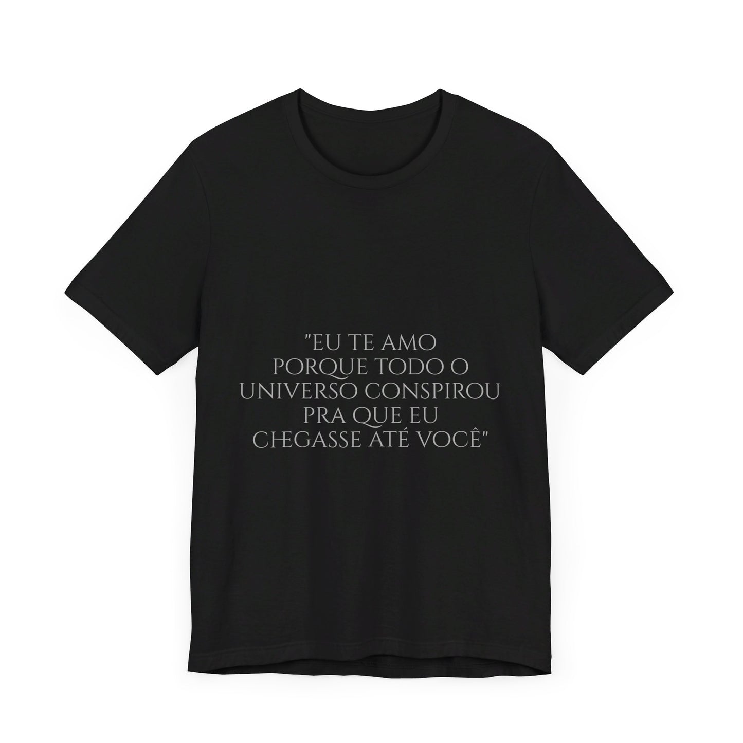 Paulo Coehlo - Eu te amo porque todo o universo conpirou pra que eu chegasse ate voce - Short Sleeve Tee - Unisex Jersey