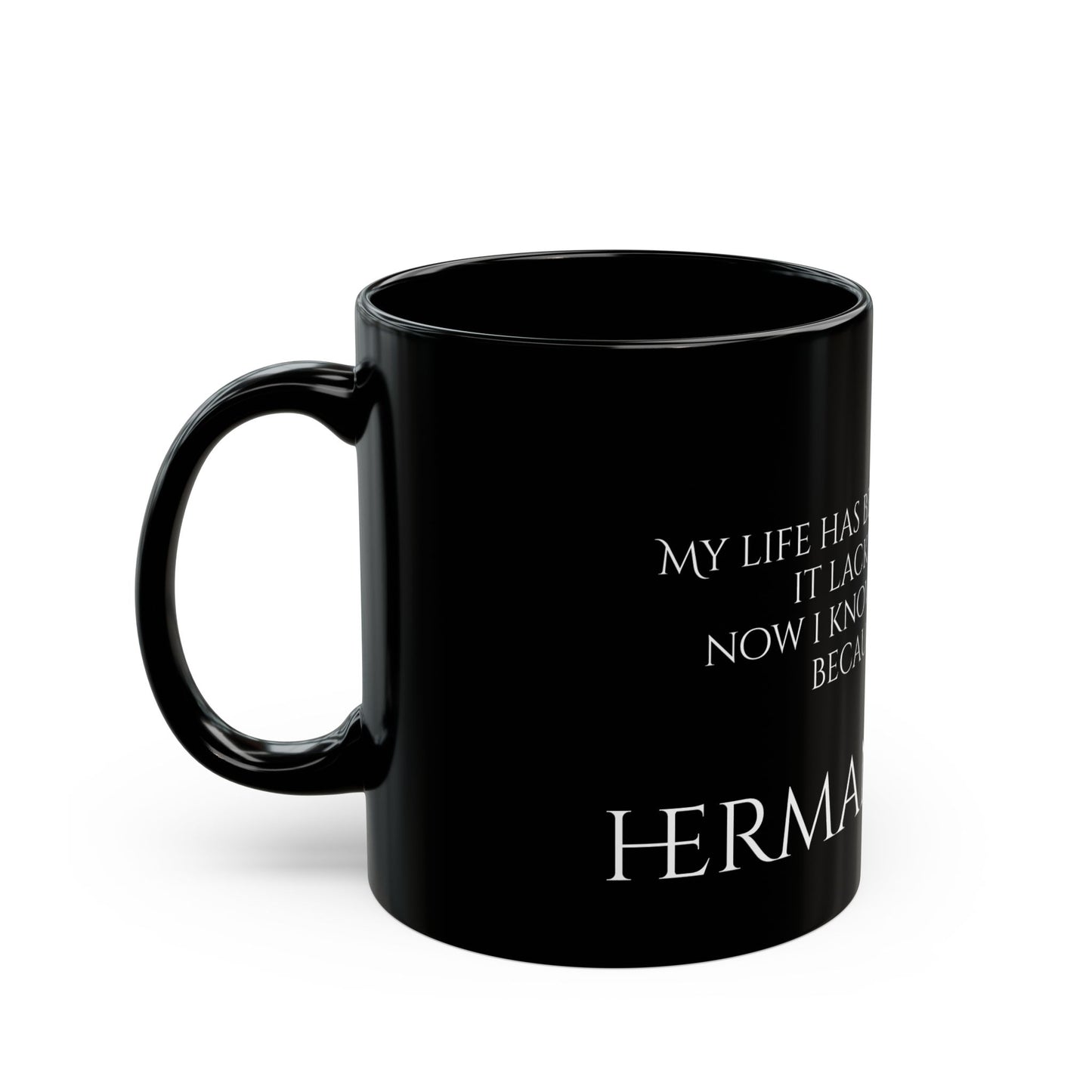 Hermann Hesse - My life has been poor in love, it lacked the best, now iI know what love is, because of you - Black Mug (11oz, 15oz)