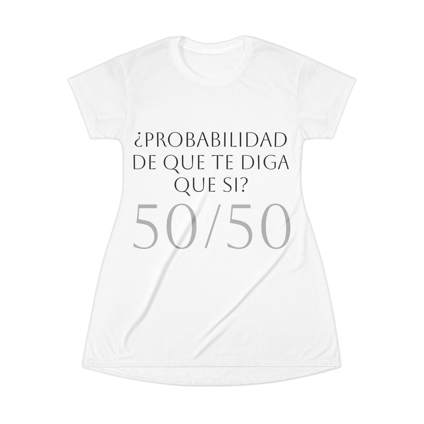 Spanish Phrase T-Shirt Dress — "¿Probabilidad de que te diga que sí? 50/50"