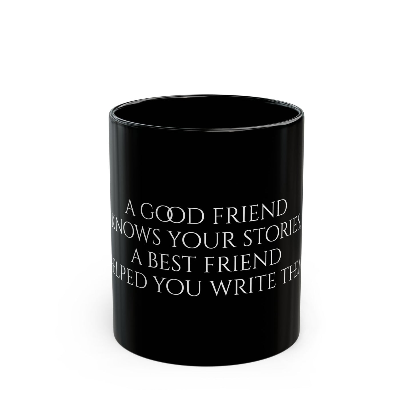 A good friend knows your stories, a best friend helped you write them - Black Mug (11oz, 15oz)