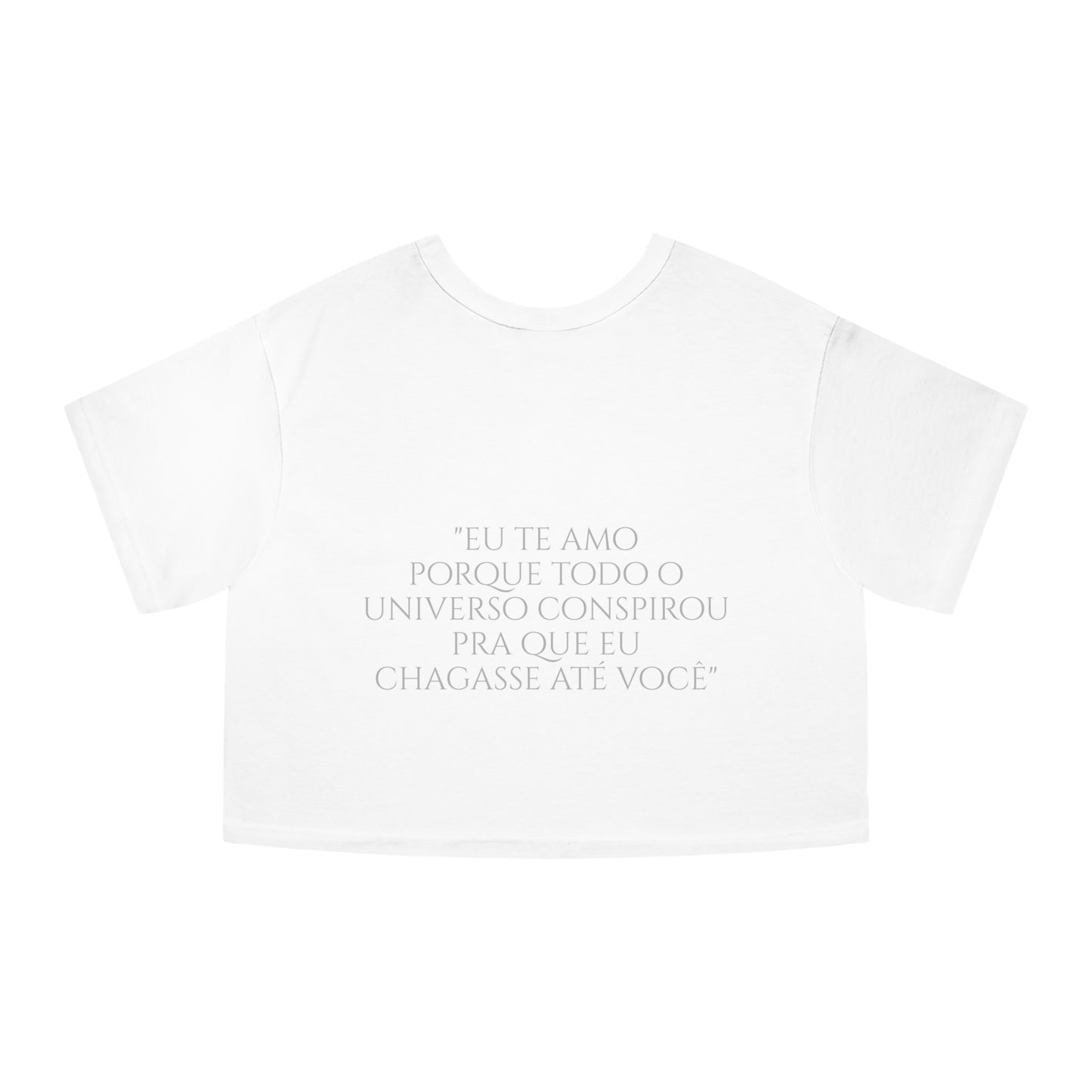 Paulo Coehlo - Cropped Tshirt - Eu te amo porque todo o universo conspirou pra que eu chagasse até você - Champion Women's Heritage Cropped T-Shirt