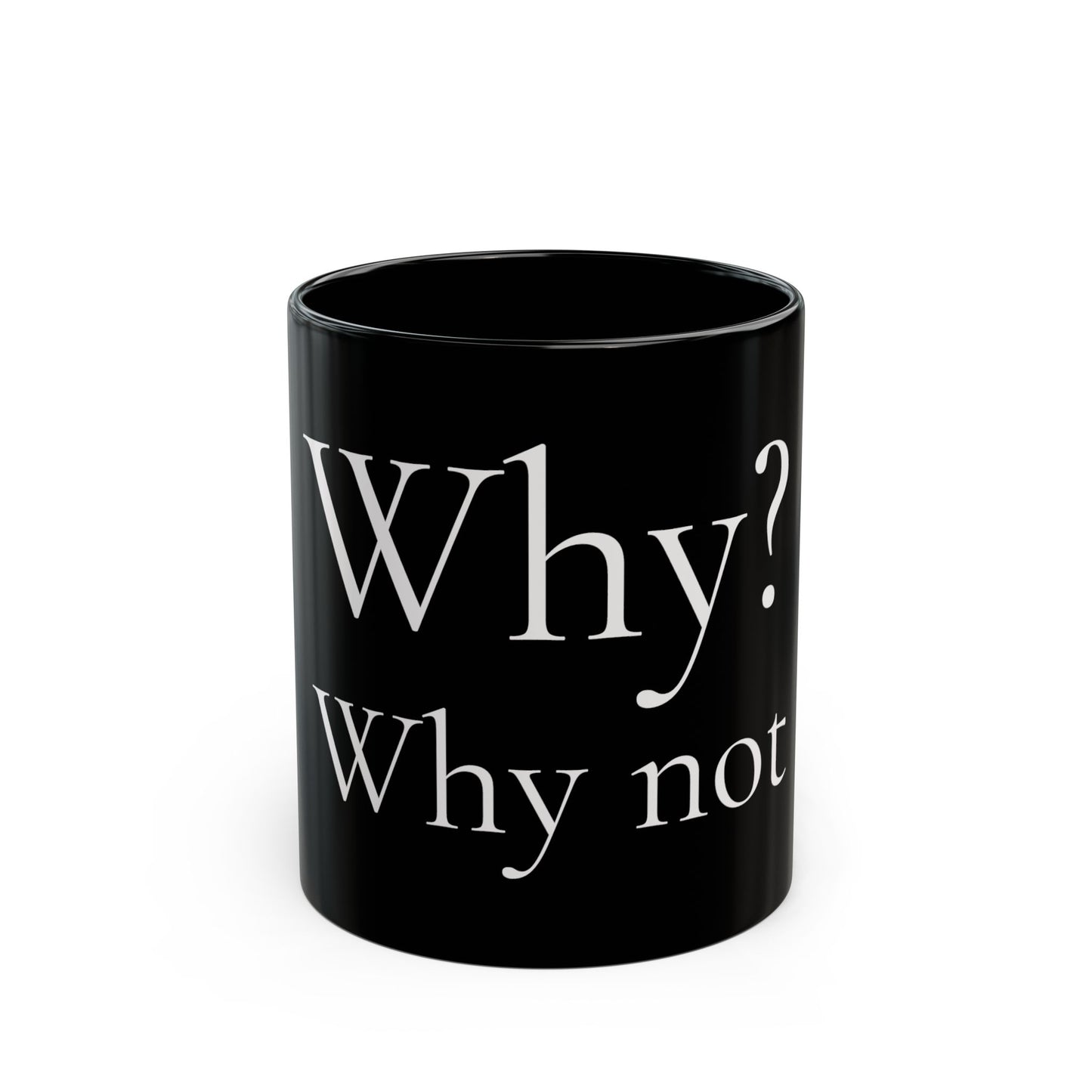 Why? Why Not - Black Ceramic Coffee Mug (11oz, 15oz)