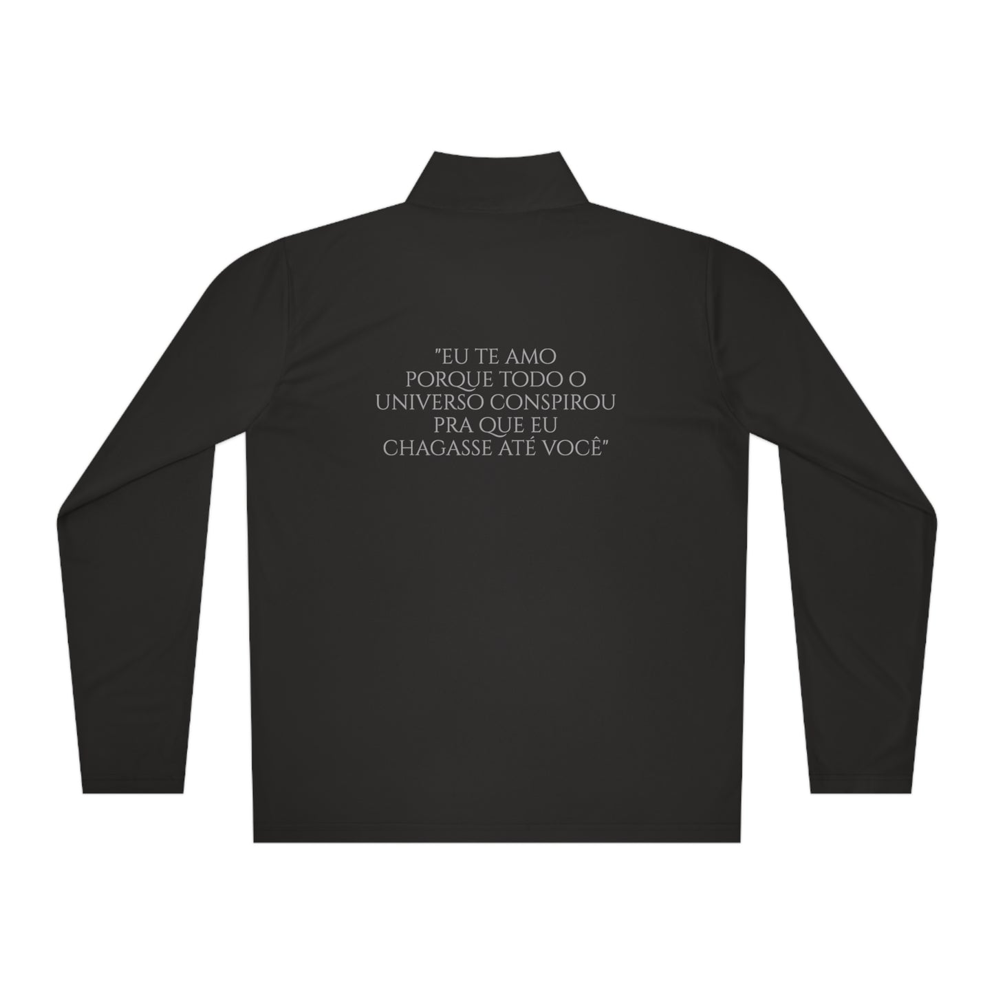 Paulo Coehlo - Unisex Quarter-Zip Pullover - Eu te amo porque todo o universo conspirou pra que eu chegasse até você