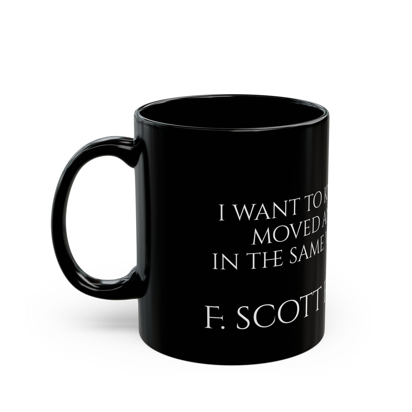 F. Scott Fitzgerald - I want to know that you moved and breathed in the same world with me - Black Mug (11oz, 15oz)