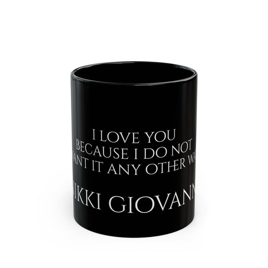 Nikki Giovanni - I love you because I do not want it any other way - Black Mug (11oz, 15oz)