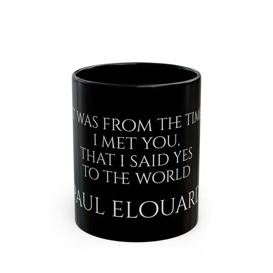 Paul Elouard - It was from the time I met you that I said yes to the world - Black Mug (11oz, 15oz)