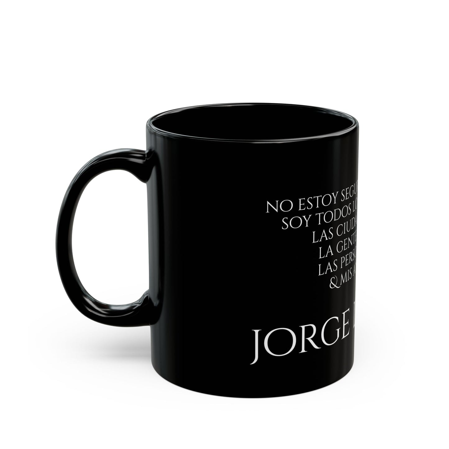 JL Borges - No estoy seguro de que exista, soy todos los autores que lei, la gante que conoci, las personas que ame, las ciudades que visite y mis antepasados. - Black Mug (11oz, 15oz)