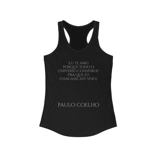 Coehlo - Tank - Eu te amo porque todo o universo conspirou pra que eu chegasse até você - Women's Ideal Racerback Tank